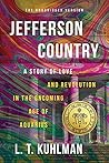 Jefferson Country - A Tale of Love and Revolution in the Onco... by L.T. Kuhlman