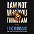 I Am Not Who You Think I Am