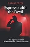 Espresso with the Devil: The Night He Revealed His Secrets to Me to Save the World
