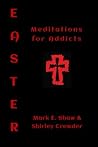 EASTER: Meditations for Addicts