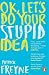 OK, Let's Do Your Stupid Idea by Patrick Freyne OK, Let's Do Your Stupid Idea by Patrick Freyne