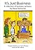It's Just Business A collection of business cartoons by Steve Delmonte