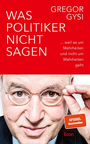 Was Politiker nicht sagen ... weil es um Mehrheiten und nicht um Wahrheiten geht (Hardcover)