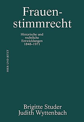 Frauenstimmrecht: Historische und rechtliche Entwicklungen 1848-1971 (Hardcover)