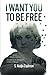 I want you to be free