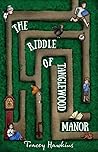 The riddle of Tanglewood Manor by Tracey Hawkins