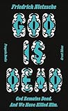 God is Dead. God Remains Dead. And We Have Killed Him. by Friedrich Nietzsche