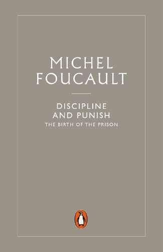 Discipline and Punish: The Birth of the Prison