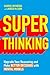 Super Thinking: Upgrade Your Reasoning and Make Better Decisions with Mental Models