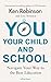 You, Your Child and School: Navigate Your Way to the Best Education