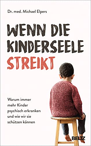 Wenn die Kinderseele streikt: Warum immer mehr Kinder psychisch erkranken und wie wir sie schützen können (Hardcover)