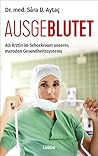 Ausgeblutet: Als Ärztin im Schockraum unseres maroden Gesundheitssystems Ausgeblutet: Als Ärztin im Schockraum unseres maroden Gesundheitssystems