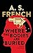 Where The Bodies Are Buried by A.S. French