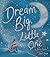 Dream Big, Little One by Becky Davies Dream Big, Little One by Becky Davies