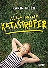 Alla mina katastrofer by Karin Filén Alla mina katastrofer by Karin Filén