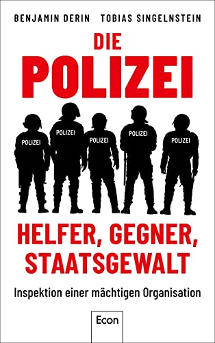 Die Polizei: Helfer, Gegner, Staatsgewalt: Inspektion einer mächtigen Organisation (Hardcover)