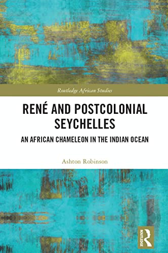 René and Postcolonial Seychelles: An African Chameleon in the Indian Ocean (African Studies)