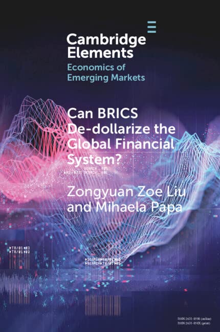 Can BRICS De-dollarize the Global Financial System? (Elements in the Economics of Emerging Markets)
