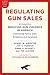 Regulating Gun Sales: An Excerpt from Reducing Gun Violence in America, Informing Policy with Evidence and Analysis