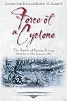 Force of a Cyclone: The Battle of Stones River: December 31, 1862–January 2, 1863 (Emerging Civil War Series)