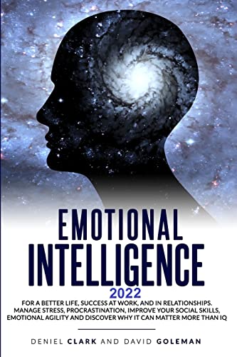 Emotional Intelligence 2022: For A Better Life, Success At Work And In Relationships.Manage Stress, Procrastination, Improve Your Social Skills, ... And Discover Why It Can Matter More Than IQ (Paperback)