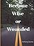 Become Wise or Wounded by Anthony Dunne