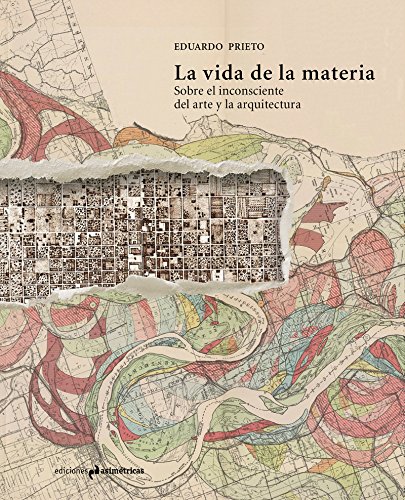 La vida de la materia: sobre el inconsciente del arte y la arquitectura (Paperback)