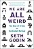 We Are All Weird: The Rise of Tribes and the End of Normal
