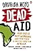 Dead Aid: Why aid is not working and how there is another way for Africa