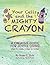 Your Cells and the MIGHTY Crayon: Unleash Your Inner Wisdom! Find the Hidden Magic Through 18 Creatively-Inspired Nudges and More.
