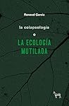 La colapsología o la ecología mutilada La colapsología o la ecología mutilada