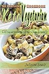 The Complete Keto Vegetarian Cookbook: 130 Easy and Delicious Low-Carb, High Fat Vegetarian Recipes for Your keto diet The Complete Keto Vegetarian Cookbook: 130 Easy and Delicious Low-Carb, High Fat Vegetarian Recipes for Your keto diet