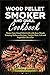 Wood Pellet Smoker and Grill Cookbook by Pitmaster Academy