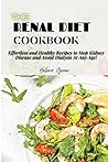 The Renal Diet Cookbook: Effortless and Healthy Recipes to Stop Kidney Disease and Avoid Dialysis At Any Age!