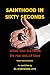Sainthood in Sixty Seconds