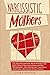 Narcissistic Mothers: The U...