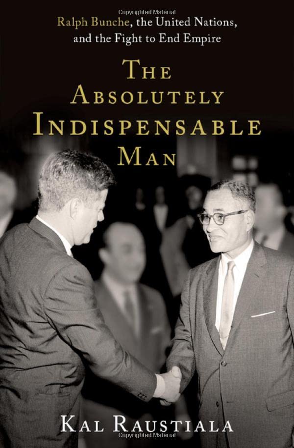 The Absolutely Indispensable Man: Ralph Bunche, the United Nations, and the Fight to End Empire (Hardcover)