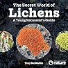 The Secret World of Lichens by Troy McMullin
