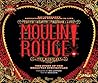 Moulin Rouge! The Musical: The Story of the Broadway Spectacular