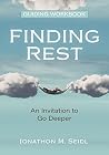 Finding Rest Guiding Workbook: An Invitation to Go Deeper Finding Rest Guiding Workbook: An Invitation to Go Deeper