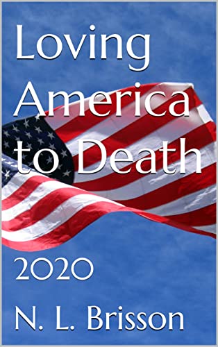 Loving America to Death: 2020 (Kindle Edition)