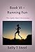 Book VI - Running Fun: The ...
