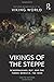 Vikings of the Steppe by Csete Katona