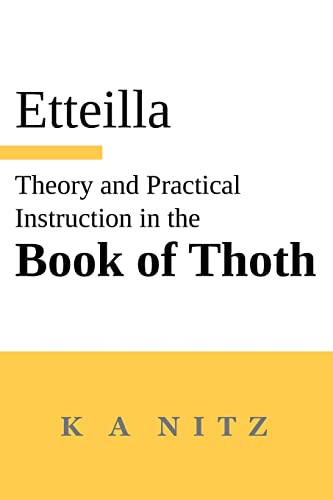 Theory and Practical Instruction on the Book of Thoth: or about the higher power, of nature and man, to dependably reveal the mysteries of life and to ... to the wondrous art of the Egyptians (Paperback)