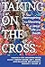 Taking on the Cross: Reimag...