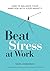 Beat Stress at Work by Mark Simmonds