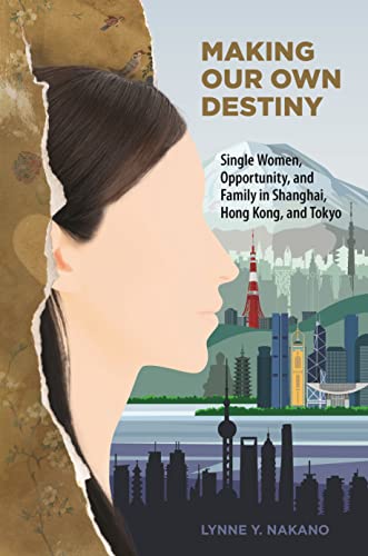 Making Our Own Destiny: Single Women, Opportunity, and Family in Shanghai, Hong Kong, and Tokyo (Paperback)