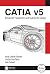 CATIA v5: Advanced Parametric and Hybrid 3D Design