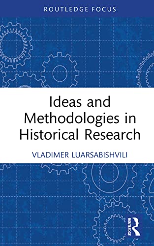 Ideas and Methodologies in Historical Research (Routledge Approaches to History)