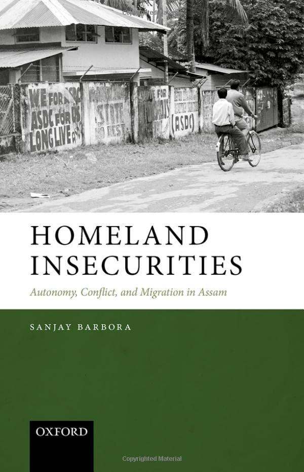 Homeland Insecurities: Autonomy, Conflict, and Migration in Assam (Hardcover)